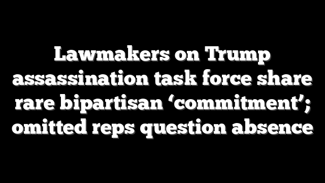 Lawmakers on Trump assassination task force share rare bipartisan ‘commitment’; omitted reps question absence