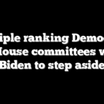 Multiple ranking Democrats on House committees want Biden to step aside