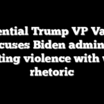 Potential Trump VP Vance accuses Biden admin of inciting violence with wild rhetoric