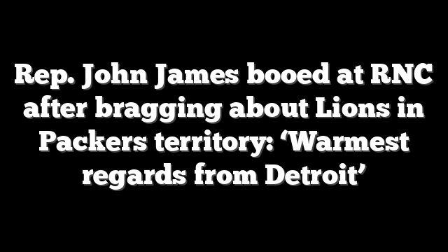 Rep. John James booed at RNC after bragging about Lions in Packers territory: ‘Warmest regards from Detroit’