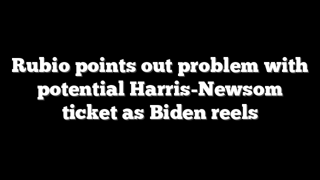 Rubio points out problem with potential Harris-Newsom ticket as Biden reels