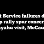 Secret Service failures during Trump rally spur concerns for Netanyahu visit, McCaul says