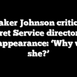 Speaker Johnson criticizes Secret Service director for RNC appearance: ‘Why would she?’