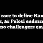 The race to define Kamala Harris, as Pelosi endorses her and no challengers emerge