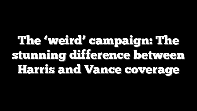 The ‘weird’ campaign: The stunning difference between Harris and Vance coverage