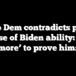 Top Dem contradicts past defense of Biden ability: ‘Must do more’ to prove himself