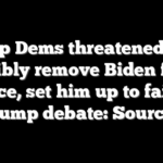 Top Dems threatened to forcibly remove Biden from office, set him up to fail at Trump debate: Sources