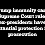 Trump immunity case: Supreme Court rules ex-presidents have substantial protection from prosecution