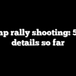 Trump rally shooting: 5 key details so far