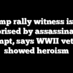 Trump rally witness is not surprised by assassination attempt, says WWII veteran showed heroism