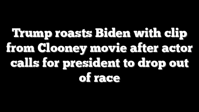 Trump roasts Biden with clip from Clooney movie after actor calls for president to drop out of race