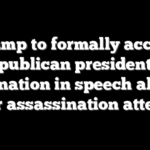 Trump to formally accept Republican presidential nomination in speech altered after assassination attempt