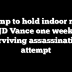 Trump to hold indoor rally with JD Vance one week after surviving assassination attempt