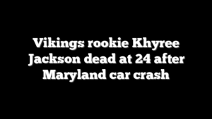 Vikings rookie Khyree Jackson dead at 24 after Maryland car crash