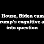 White House, Biden campaign call Trump’s cognitive ability into question