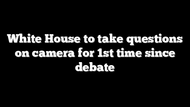 White House to take questions on camera for 1st time since debate
