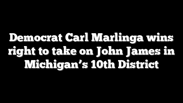 Democrat Carl Marlinga wins right to take on John James in Michigan’s 10th District