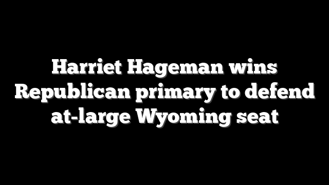 Harriet Hageman wins Republican primary to defend at-large Wyoming seat