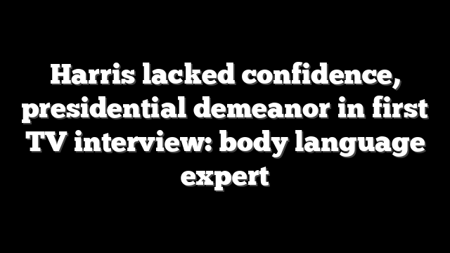 Harris lacked confidence, presidential demeanor in first TV interview: body language expert