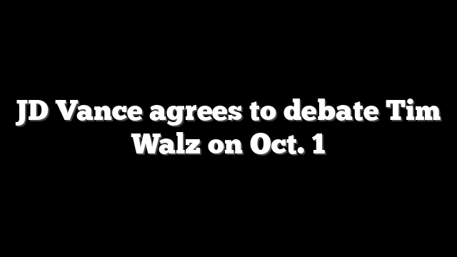 JD Vance agrees to debate Tim Walz on Oct. 1