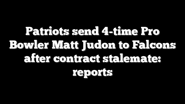 Patriots send 4-time Pro Bowler Matt Judon to Falcons after contract stalemate: reports
