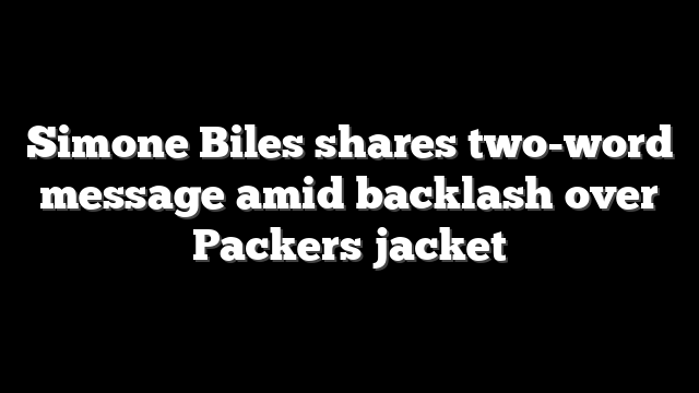 Simone Biles shares two-word message amid backlash over Packers jacket