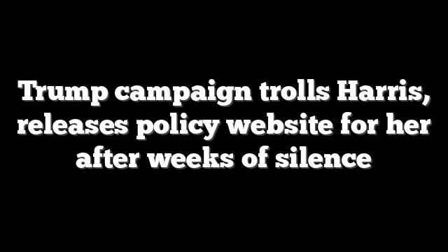 Trump campaign trolls Harris, releases policy website for her after weeks of silence
