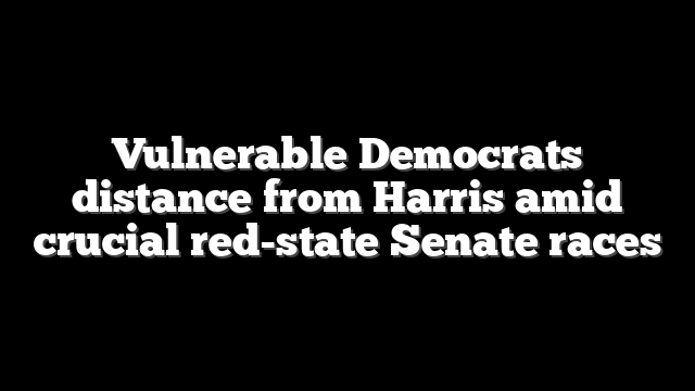 Vulnerable Democrats distance from Harris amid crucial red-state Senate races
