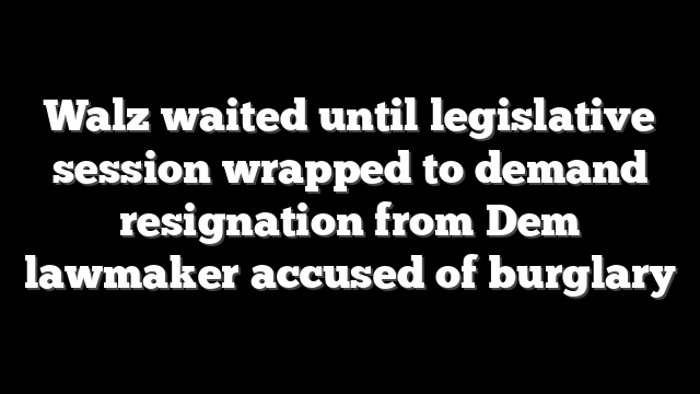 Walz waited until legislative session wrapped to demand resignation from Dem lawmaker accused of burglary
