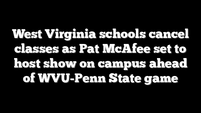 West Virginia schools cancel classes as Pat McAfee set to host show on campus ahead of WVU-Penn State game