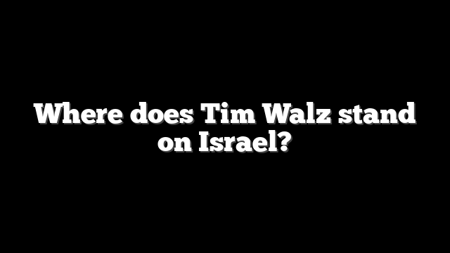 Where does Tim Walz stand on Israel?