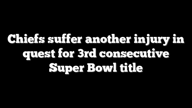 Chiefs suffer another injury in quest for 3rd consecutive Super Bowl title