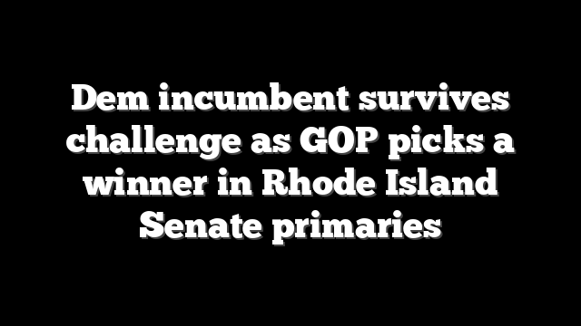 Dem incumbent survives challenge as GOP picks a winner in Rhode Island Senate primaries