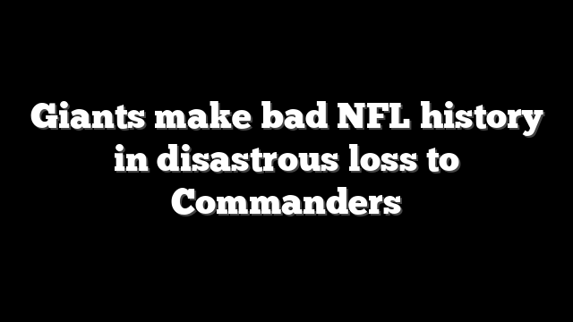 Giants make bad NFL history in disastrous loss to Commanders