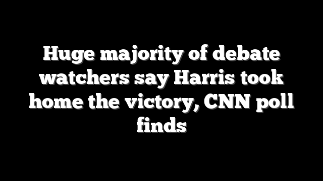 Huge majority of debate watchers say Harris took home the victory, CNN poll finds