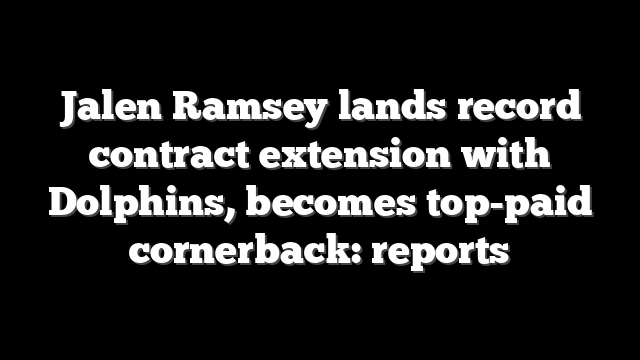 Jalen Ramsey lands record contract extension with Dolphins, becomes top-paid cornerback: reports
