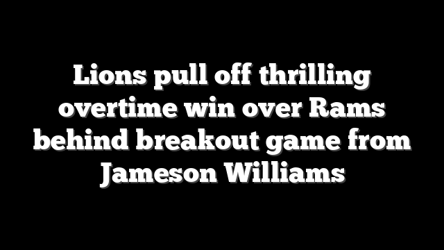 Lions pull off thrilling overtime win over Rams behind breakout game from Jameson Williams