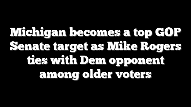 Michigan becomes a top GOP Senate target as Mike Rogers ties with Dem opponent among older voters