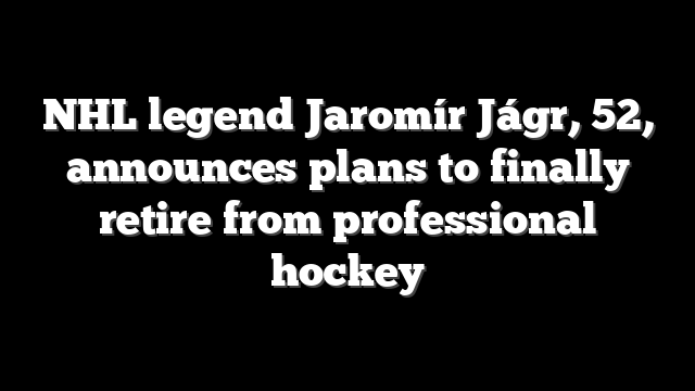 NHL legend Jaromír Jágr, 52, announces plans to finally retire from professional hockey