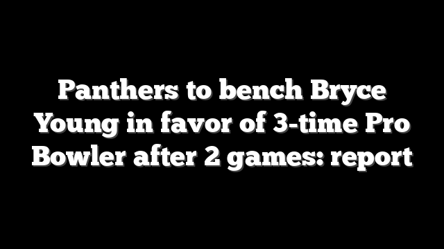 Panthers to bench Bryce Young in favor of 3-time Pro Bowler after 2 games: report