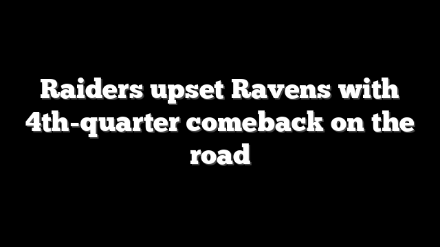 Raiders upset Ravens with 4th-quarter comeback on the road