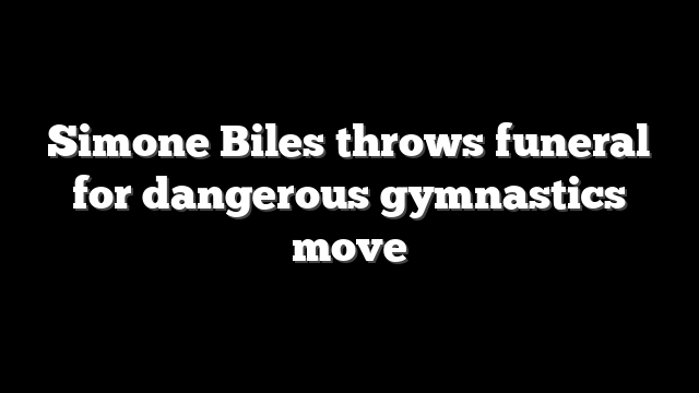 Simone Biles throws funeral for dangerous gymnastics move