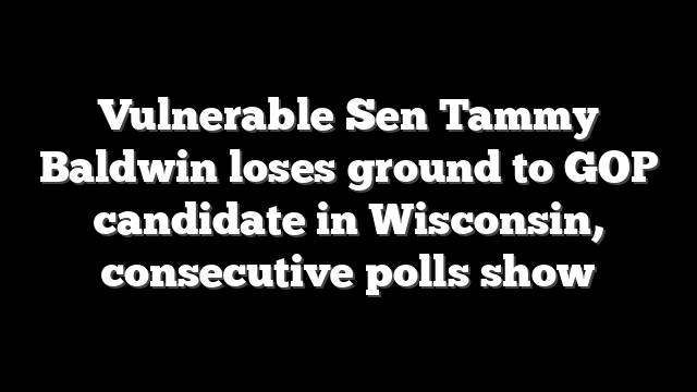Vulnerable Sen Tammy Baldwin loses ground to GOP candidate in Wisconsin, consecutive polls show