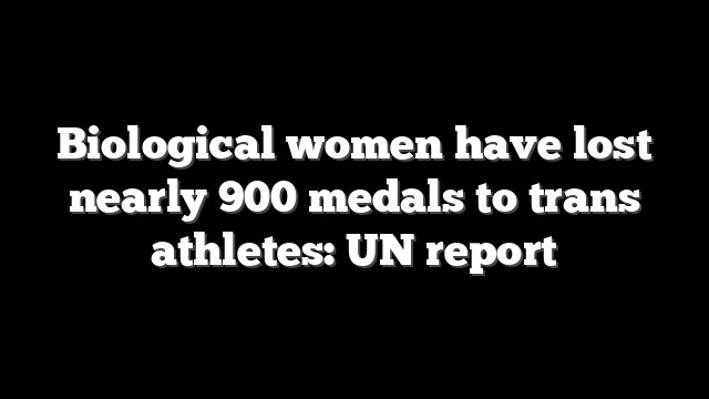 Biological women have lost nearly 900 medals to trans athletes: UN report