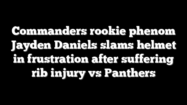 Commanders rookie phenom Jayden Daniels slams helmet in frustration after suffering rib injury vs Panthers