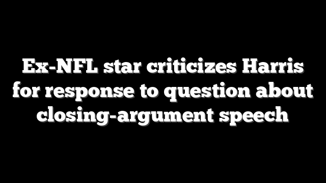 Ex-NFL star criticizes Harris for response to question about closing-argument speech