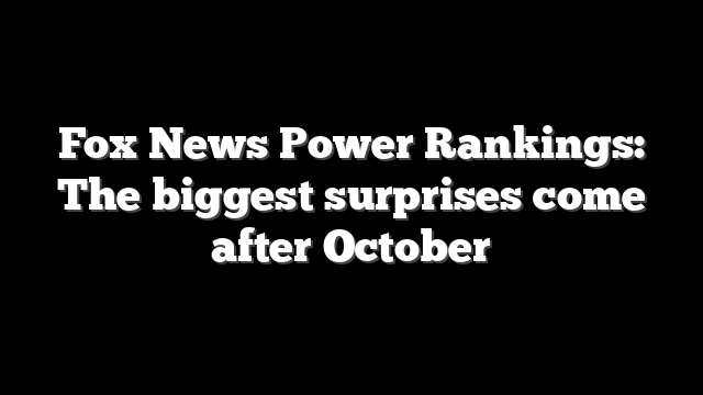 Fox News Power Rankings: The biggest surprises come after October