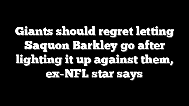 Giants should regret letting Saquon Barkley go after lighting it up against them, ex-NFL star says