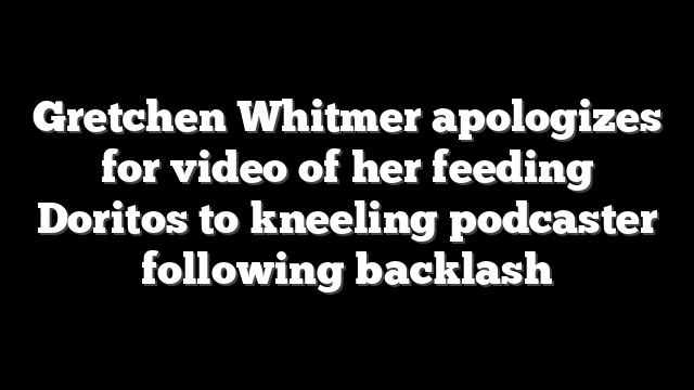 Gretchen Whitmer apologizes for video of her feeding Doritos to kneeling podcaster following backlash