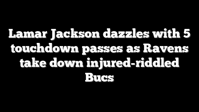 Lamar Jackson dazzles with 5 touchdown passes as Ravens take down injured-riddled Bucs